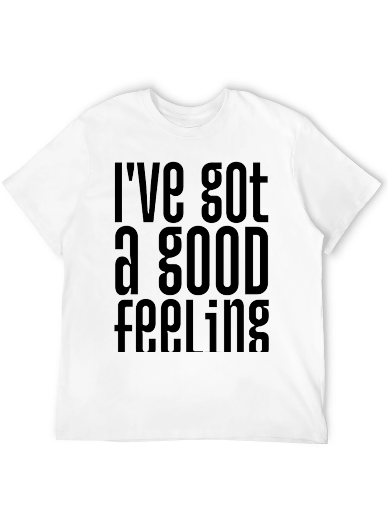 Ive Got a Good Feeling T-Shirt