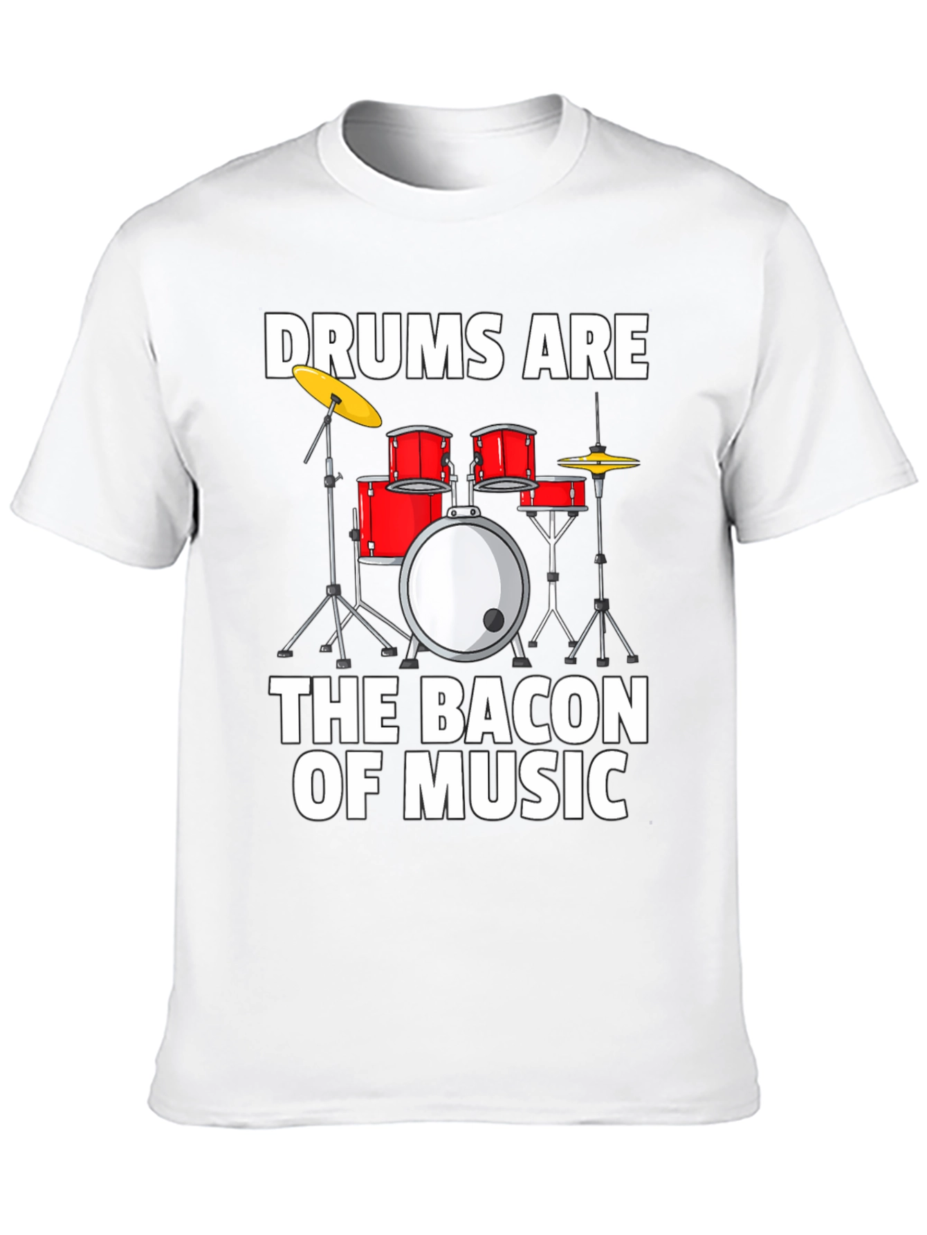Drums Are The Bacon of Music Graphic T-Shirt