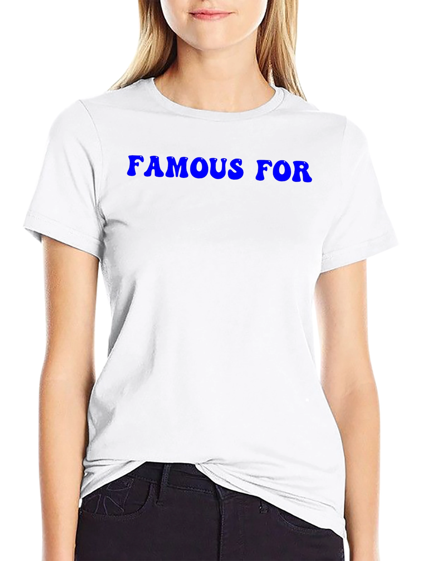 Famous For T-Shirt - Classic Crew Neck Tee