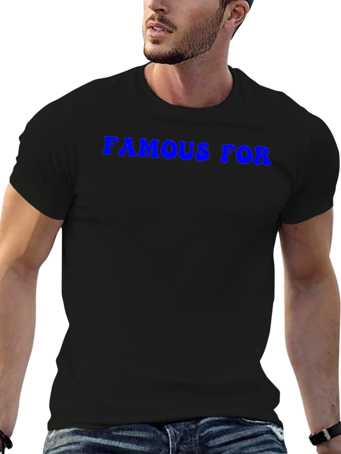 Famous For T-Shirt - Classic Crew Neck Tee