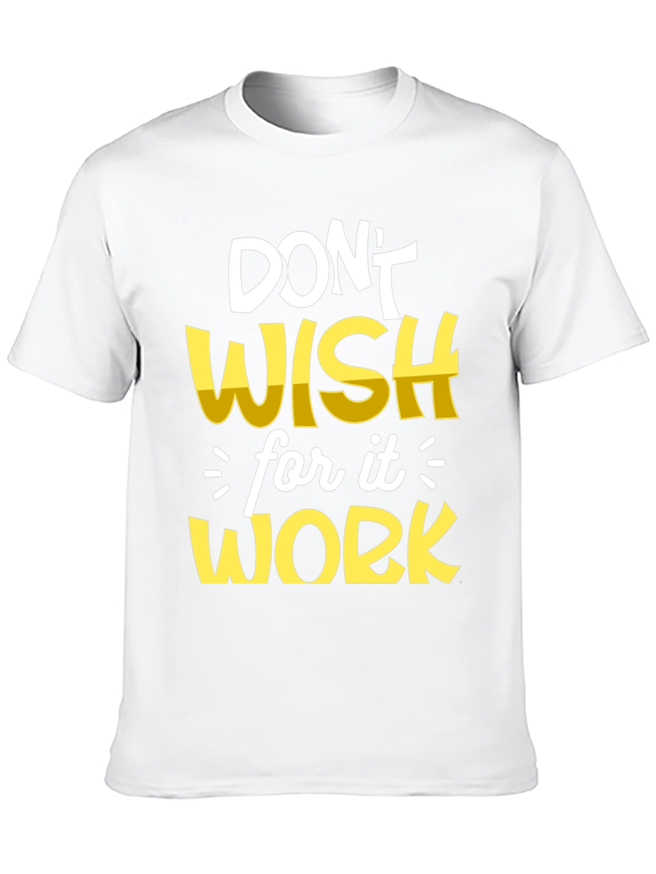 Motivational T-Shirt: Dont Wish Work!