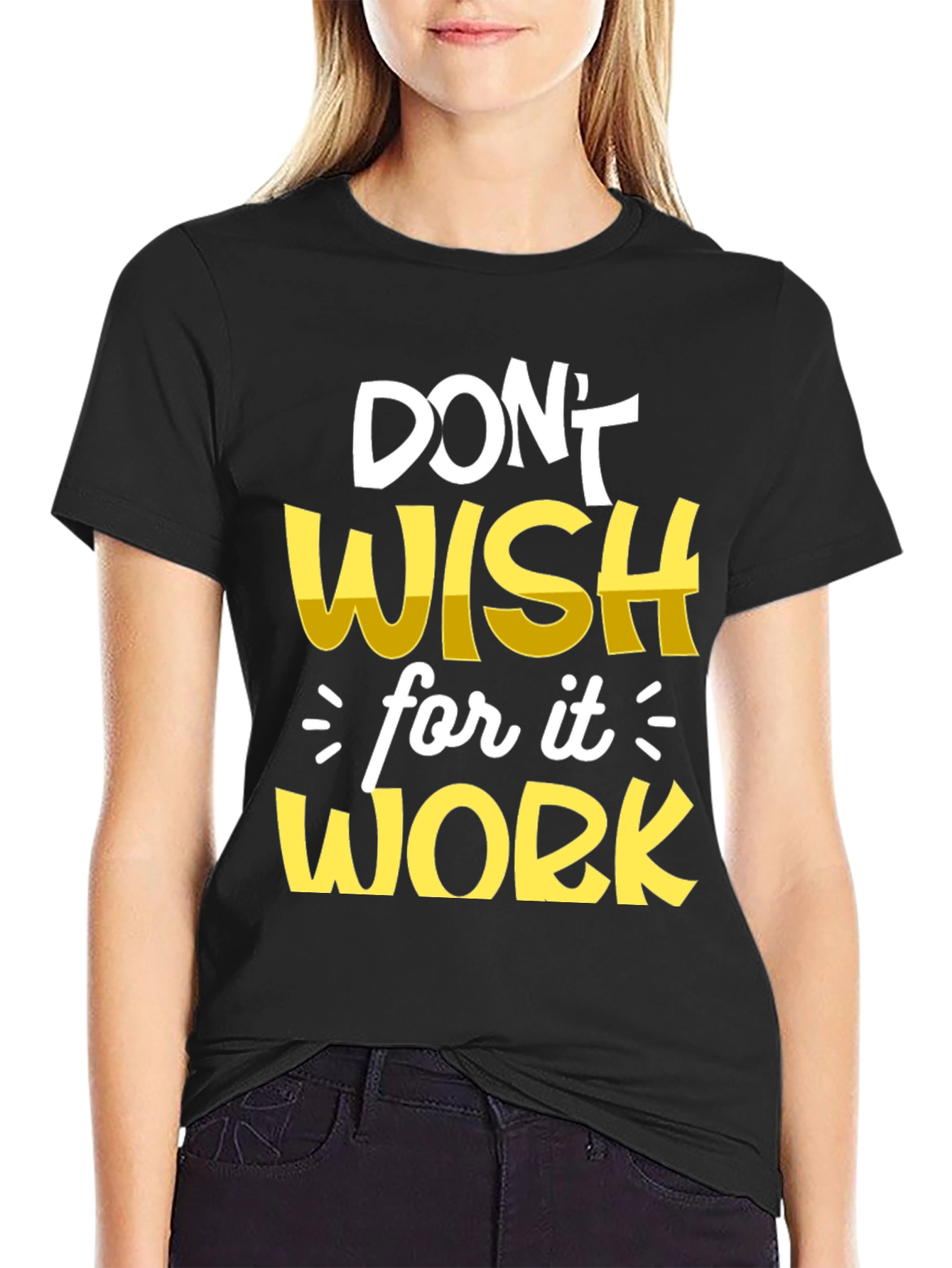 Motivational T-Shirt: Dont Wish Work!