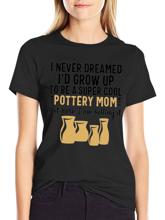Pottery Mom T-Shirt - Super Cool Clay Artist Tee