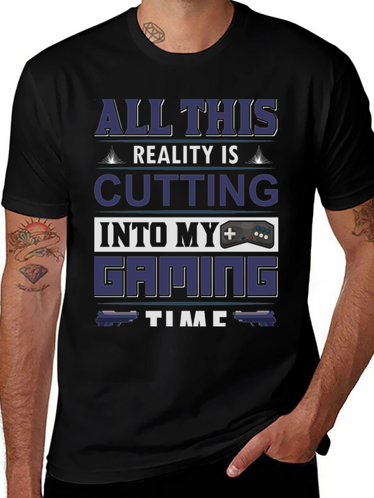 Gamer T-Shirt: All This Reality Is Cutting Into My Gaming Time