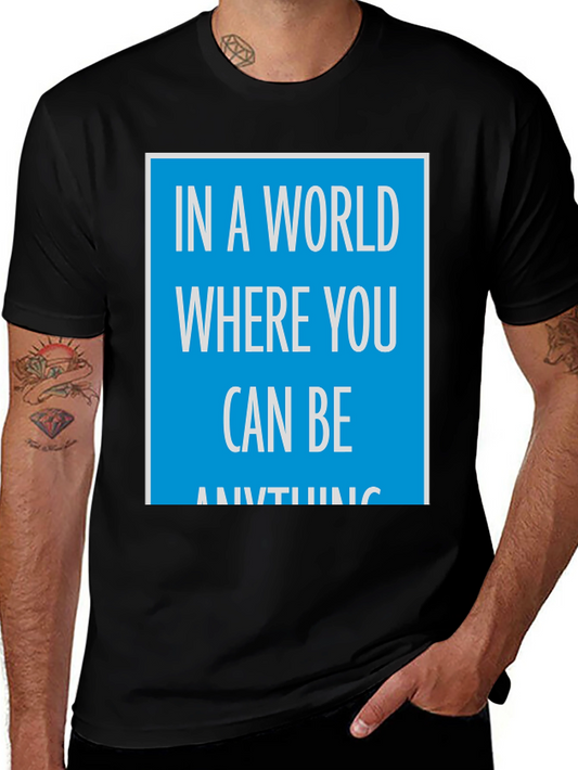 In A World Where You Can Be Anything T-Shirt