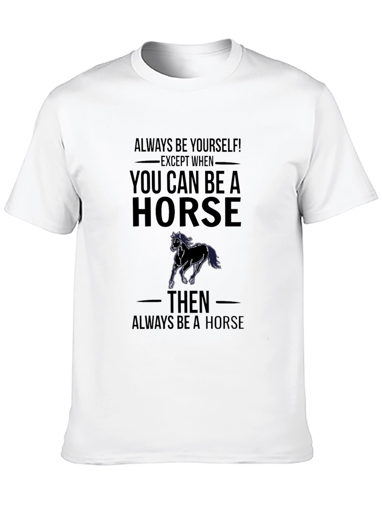 Always Be a Horse T-Shirt Funny Animal Tee