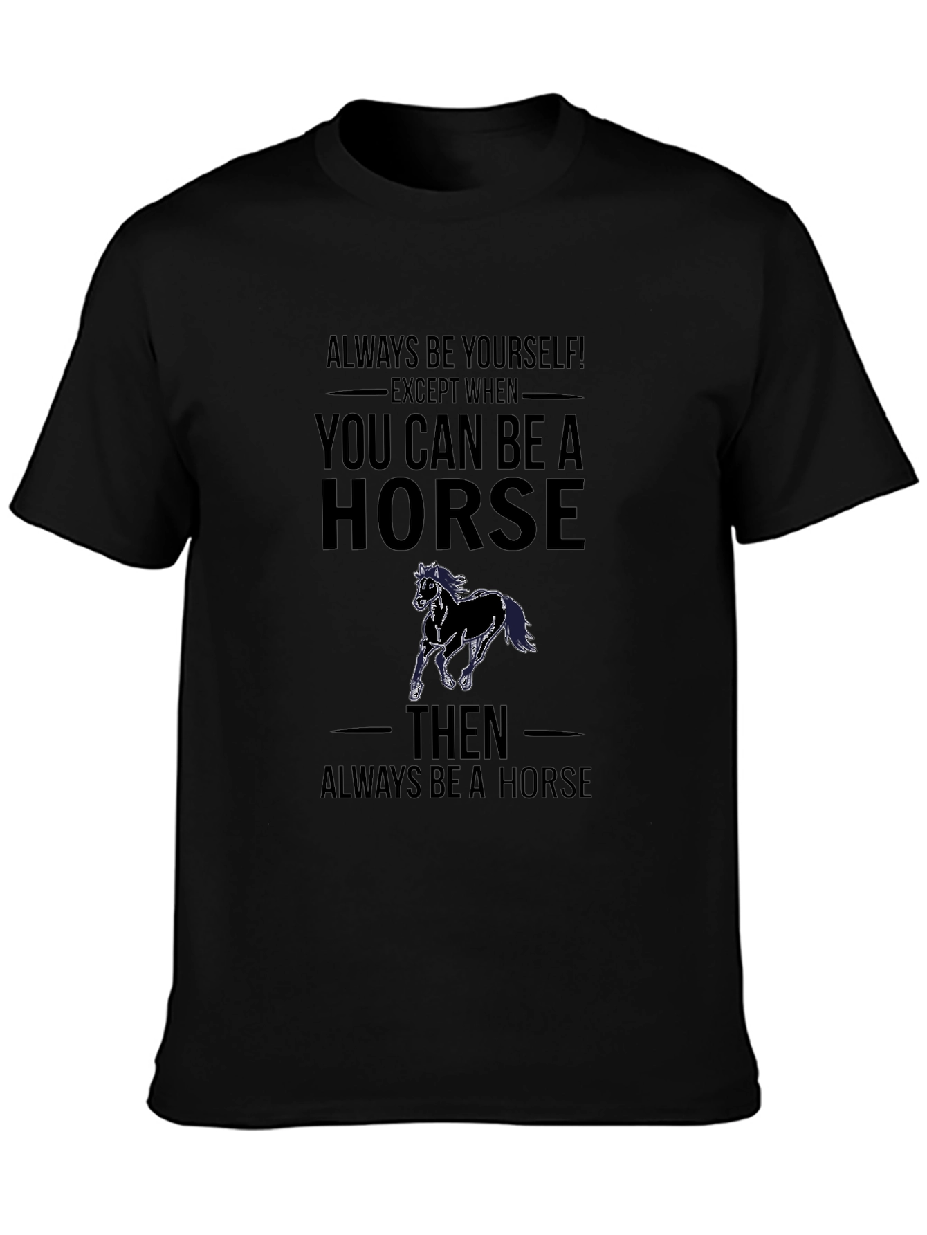 Always Be a Horse T-Shirt Funny Animal Tee