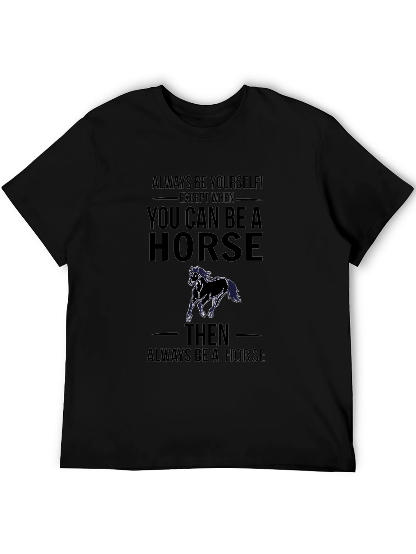 Always Be a Horse T-Shirt Funny Animal Tee