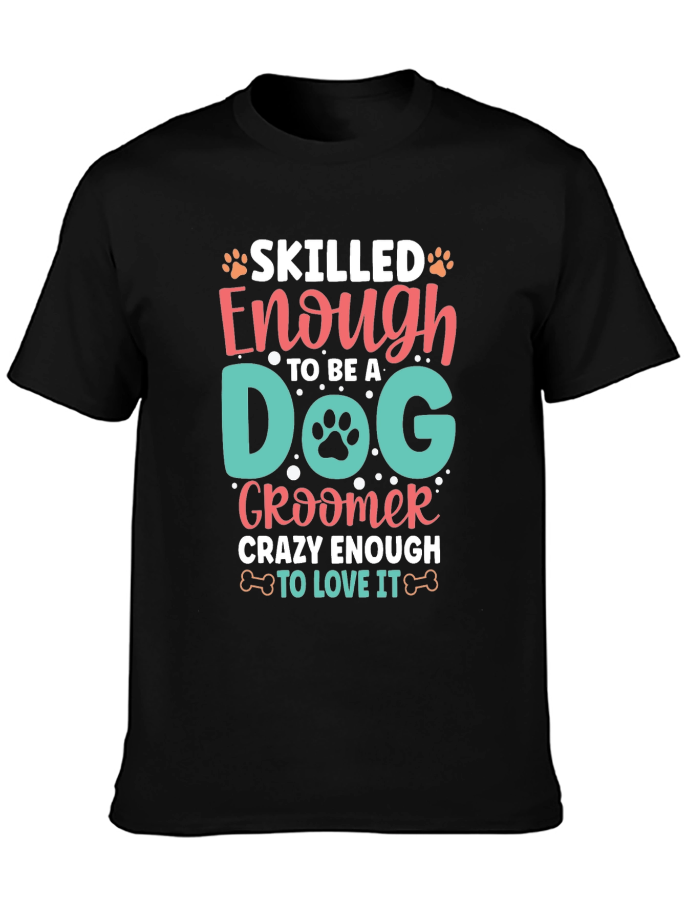 Dog Groomer T-Shirt - Skilled and Crazy Enough!