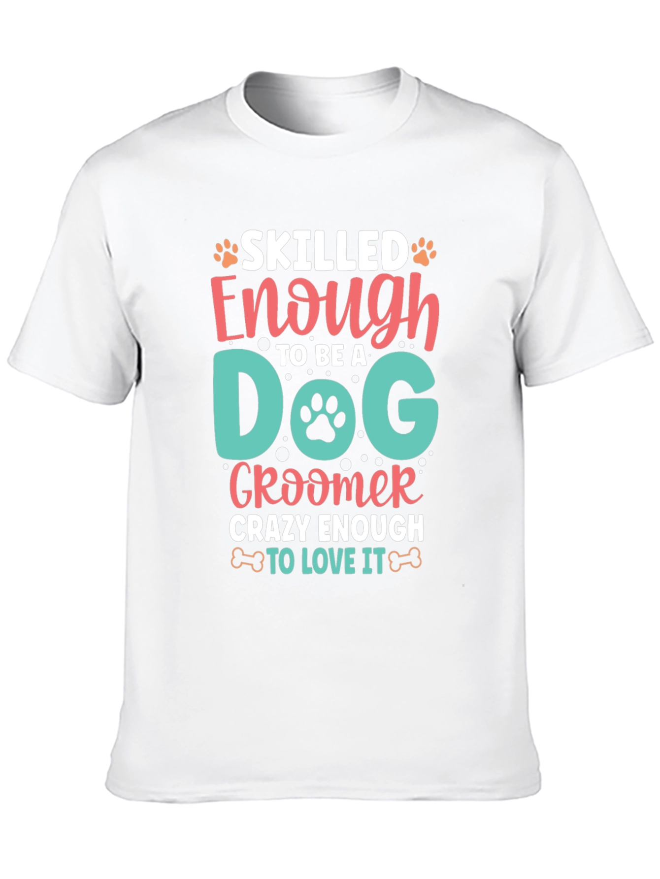 Dog Groomer T-Shirt - Skilled and Crazy Enough!