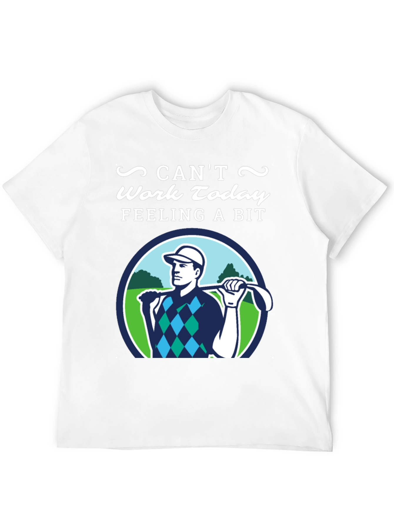 Cant Work Today Golf T-Shirt