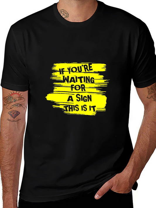 Motivational Graphic T-Shirt - If Youre Waiting for a Sign