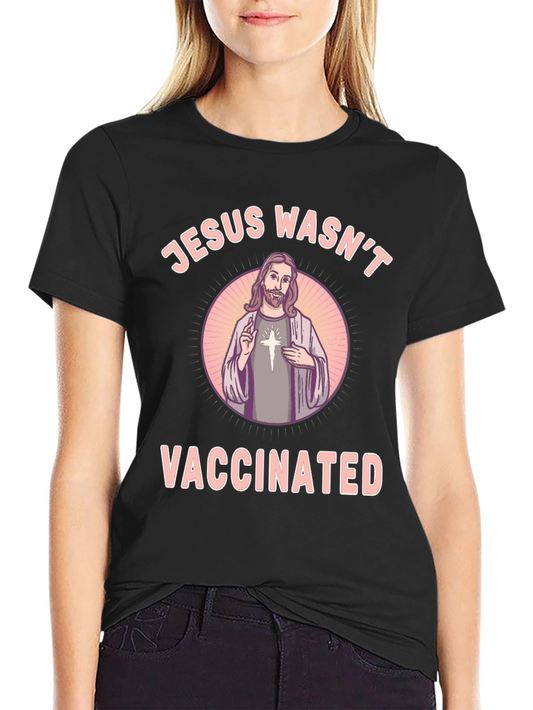 Jesus Wasnt Vaccinated Black T-Shirt