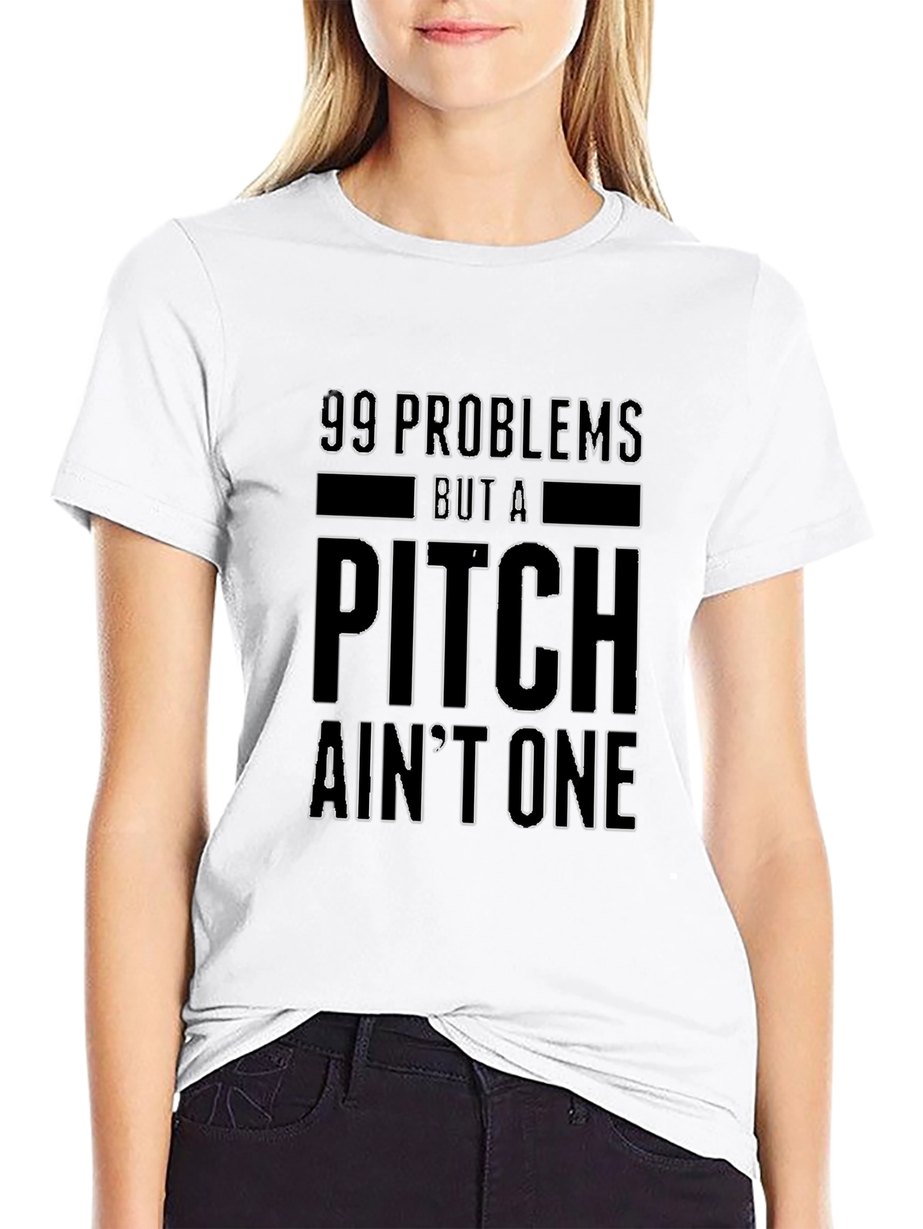 99 Problems But a Pitch Aint One T-Shirt