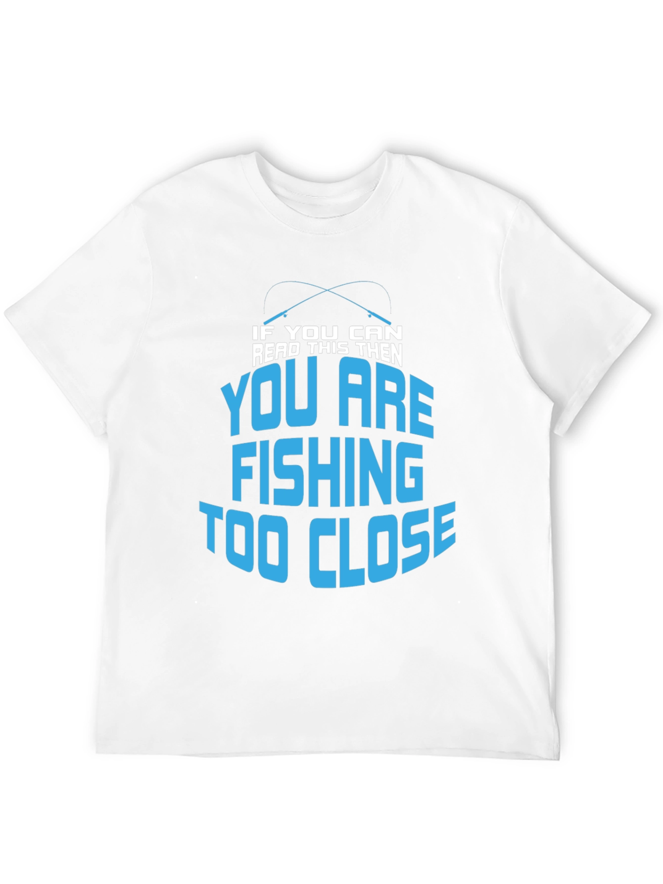Fishing Too Close T-Shirt - Funny Angler Tee