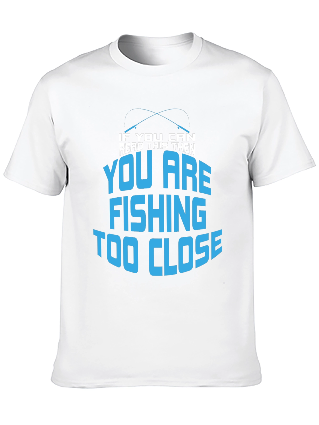 Fishing Too Close T-Shirt - Funny Angler Tee