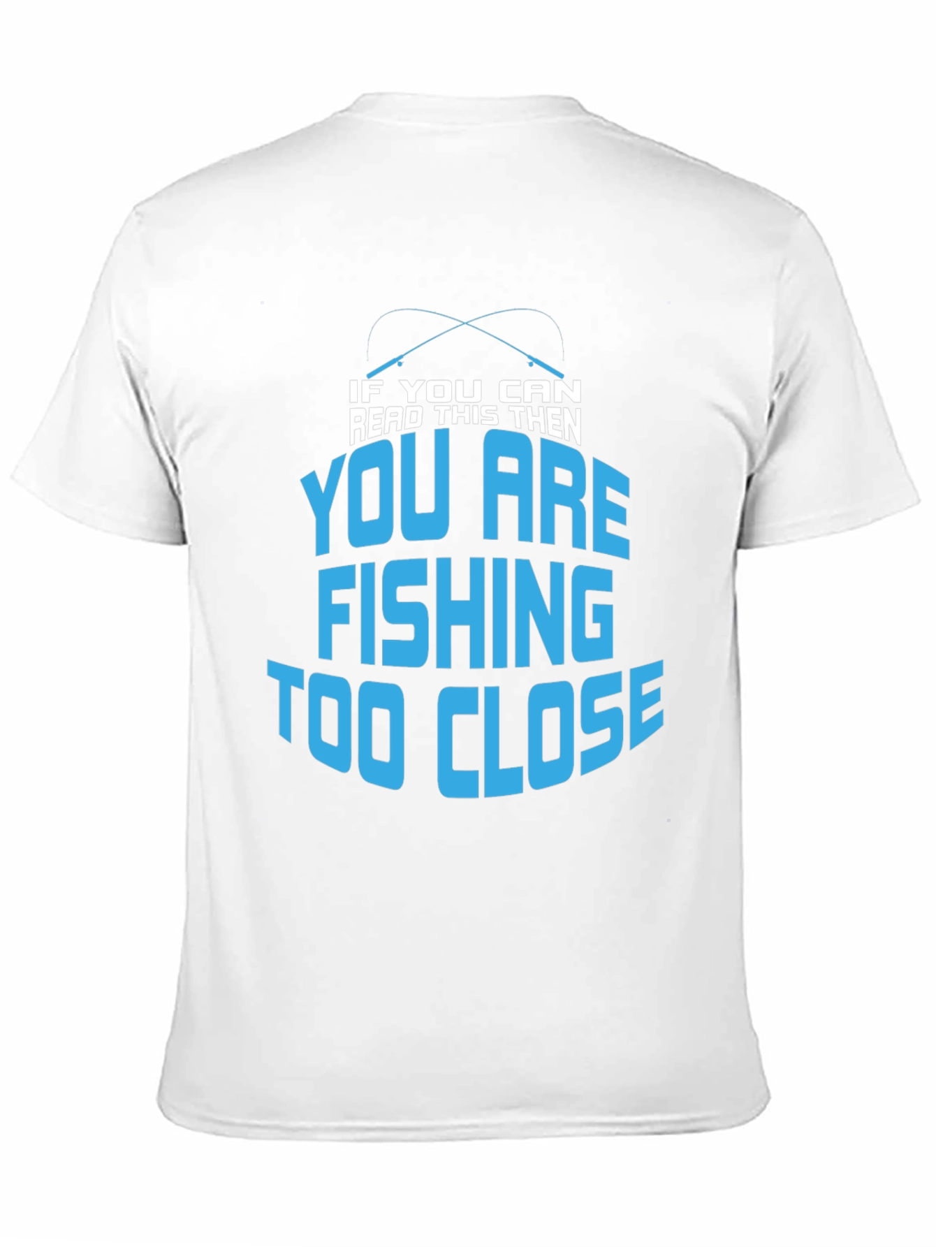 Fishing Too Close T-Shirt - Funny Angler Tee