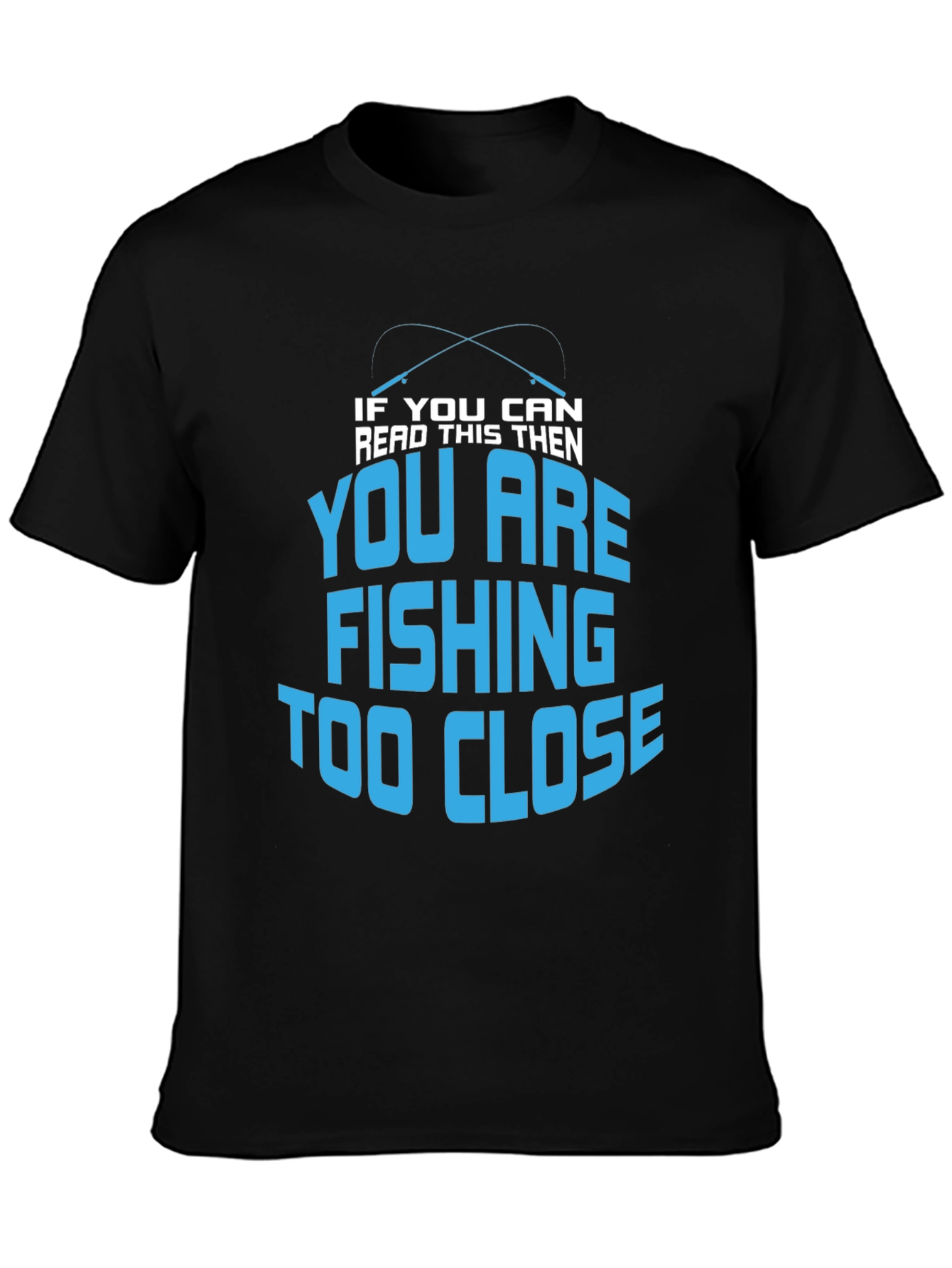Fishing Too Close T-Shirt - Funny Angler Tee