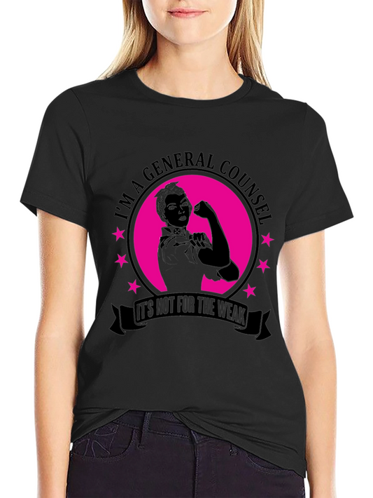 General Counsel T-Shirt - Its Not For The Weak