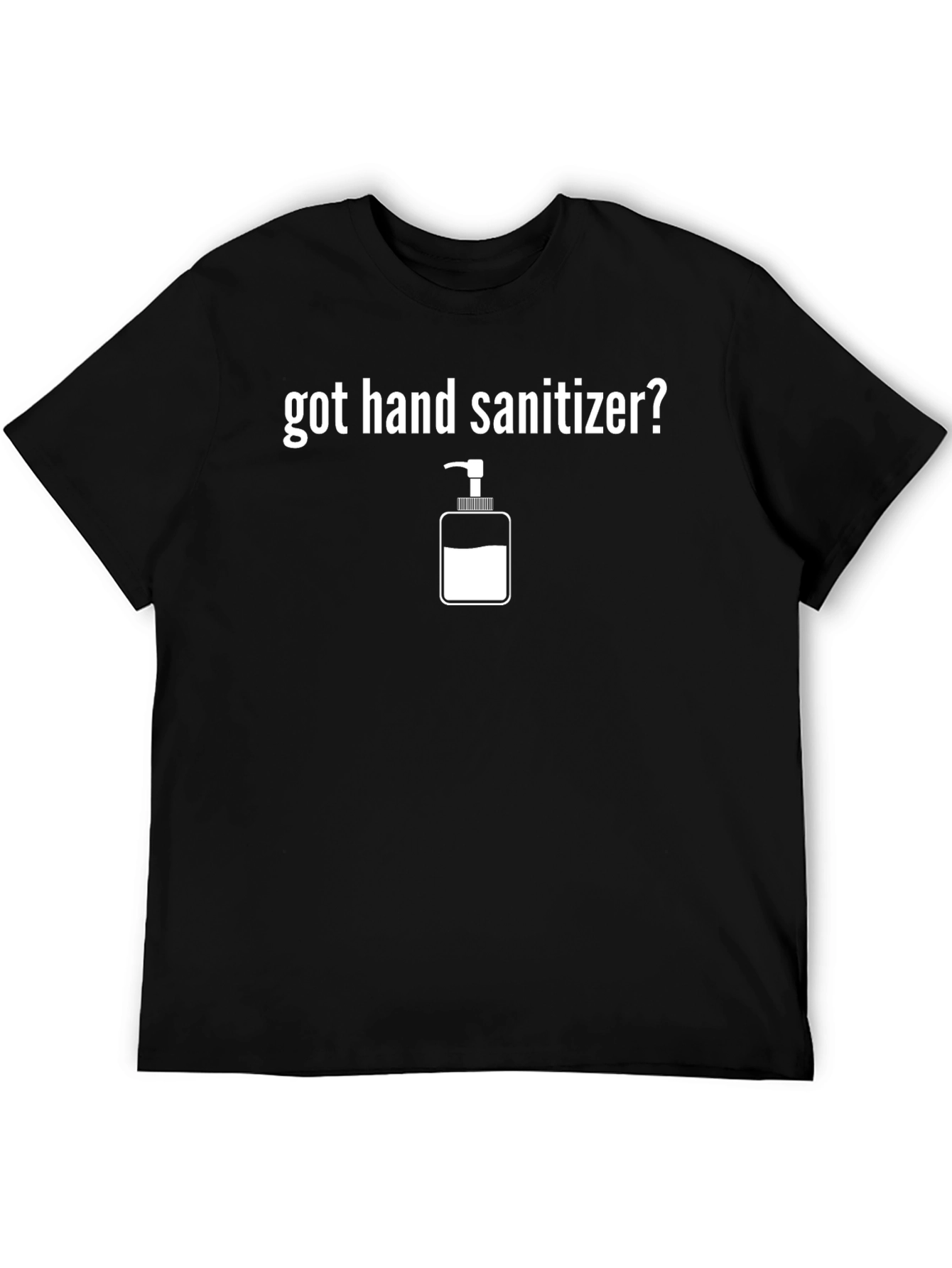 Got Hand Sanitizer? Novelty T-Shirt