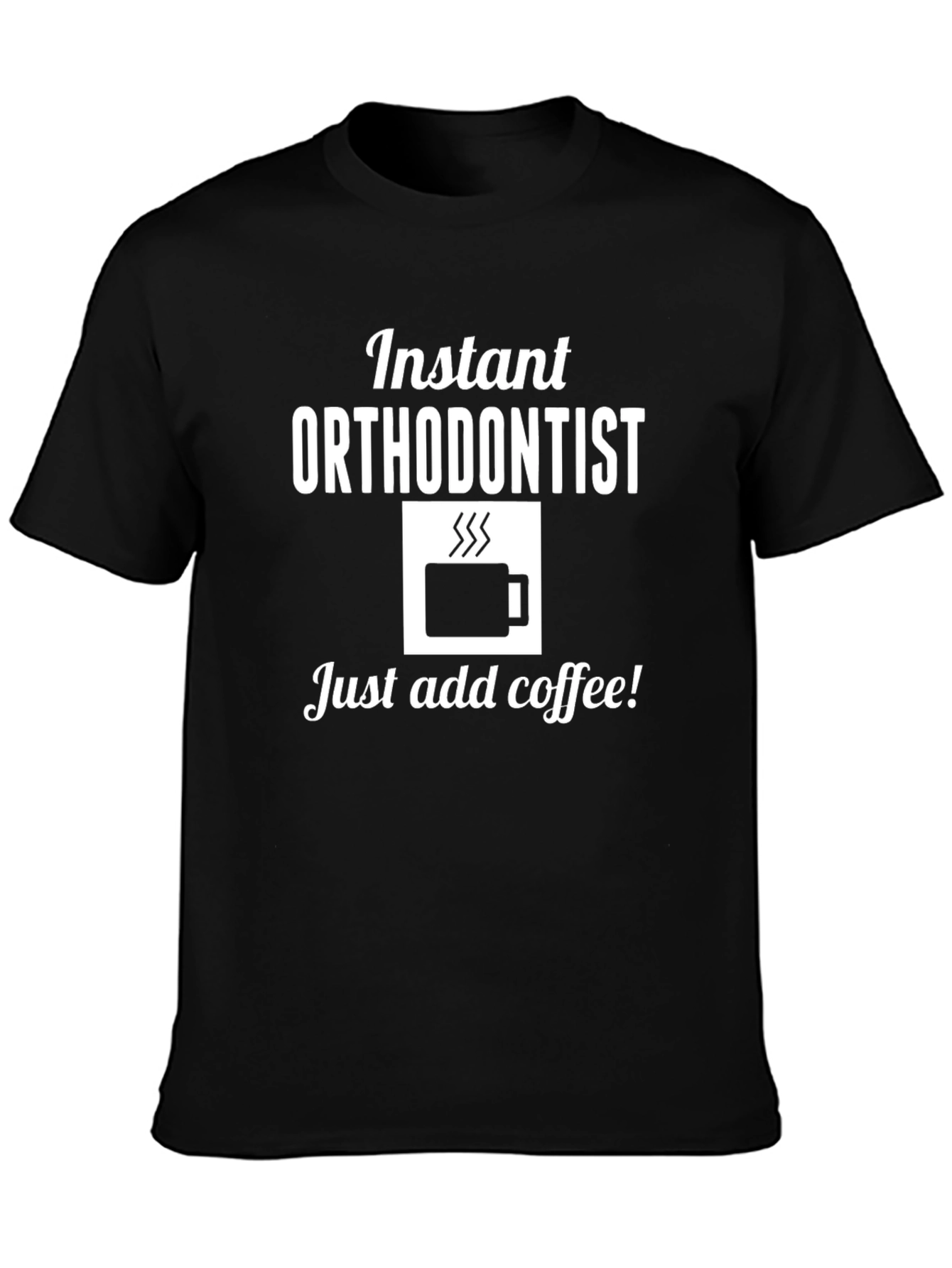 Instant Orthodontist Coffee T-Shirt