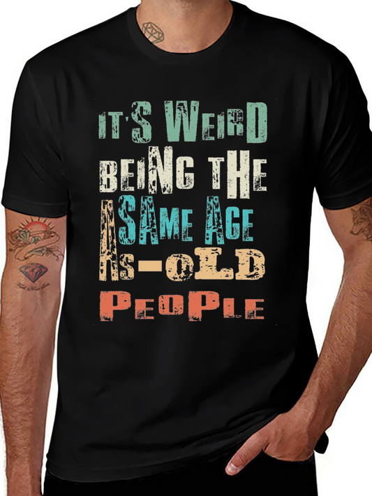 Its Weird Being the Same Age as Old People T-Shirt