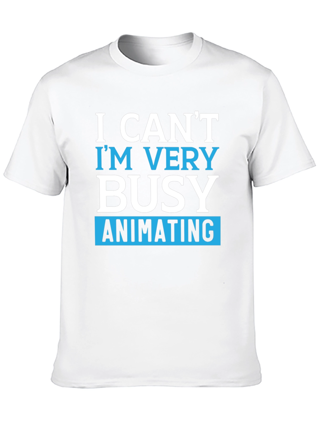 Funny Animating T-Shirt - I Cant Im Very Busy