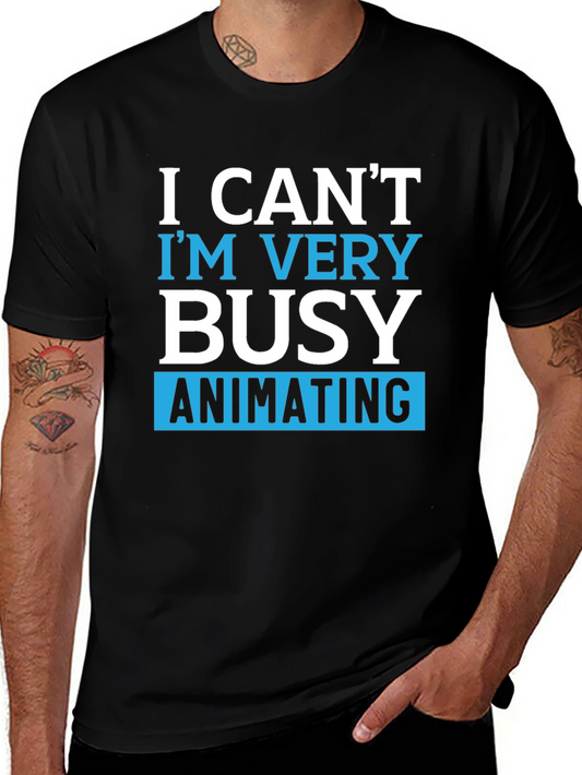 Funny Animating T-Shirt - I Cant Im Very Busy