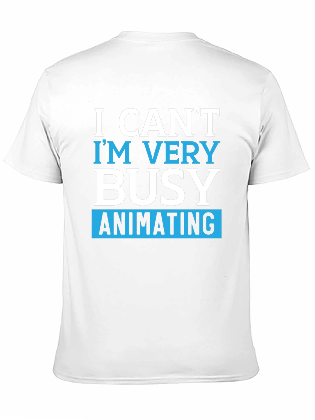 Funny Animating T-Shirt - I Cant Im Very Busy