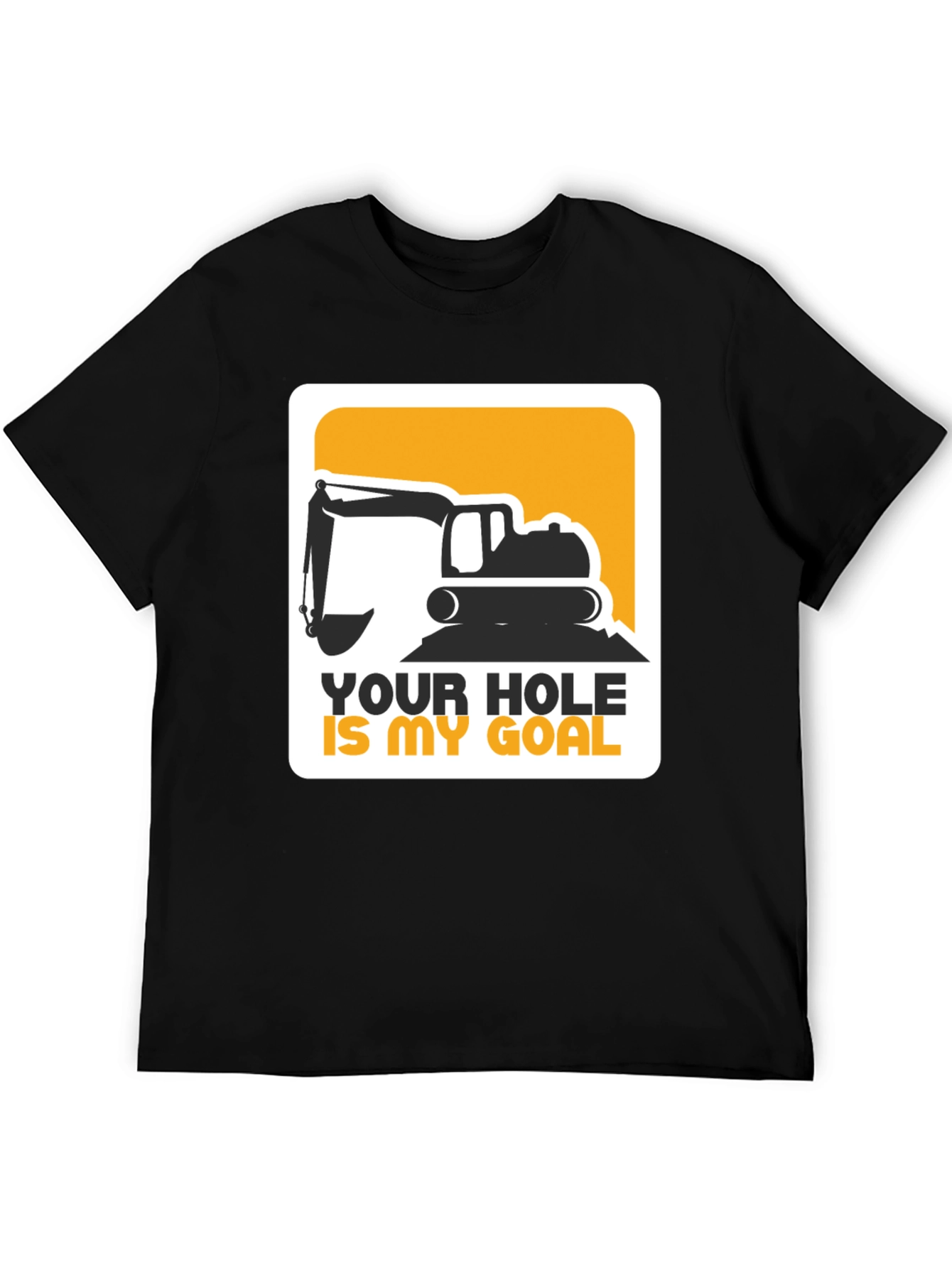 Your Hole Is My Goal Excavator T-Shirt