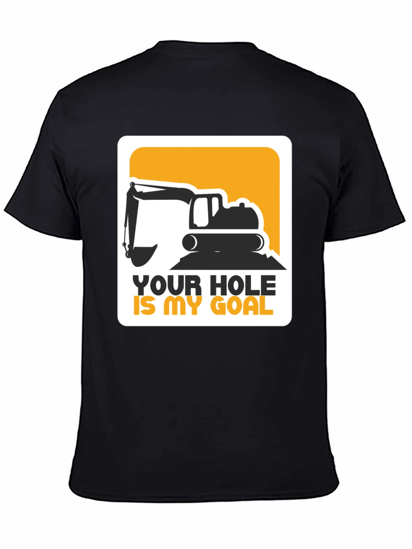 Your Hole Is My Goal Excavator T-Shirt