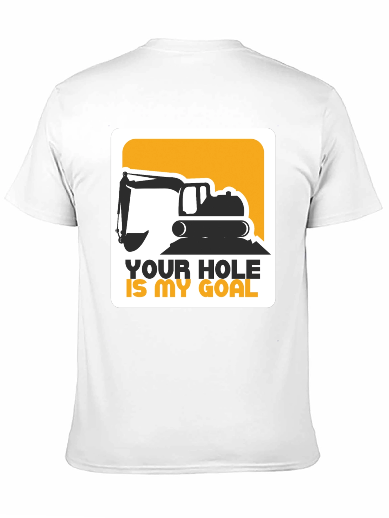Your Hole Is My Goal Excavator T-Shirt