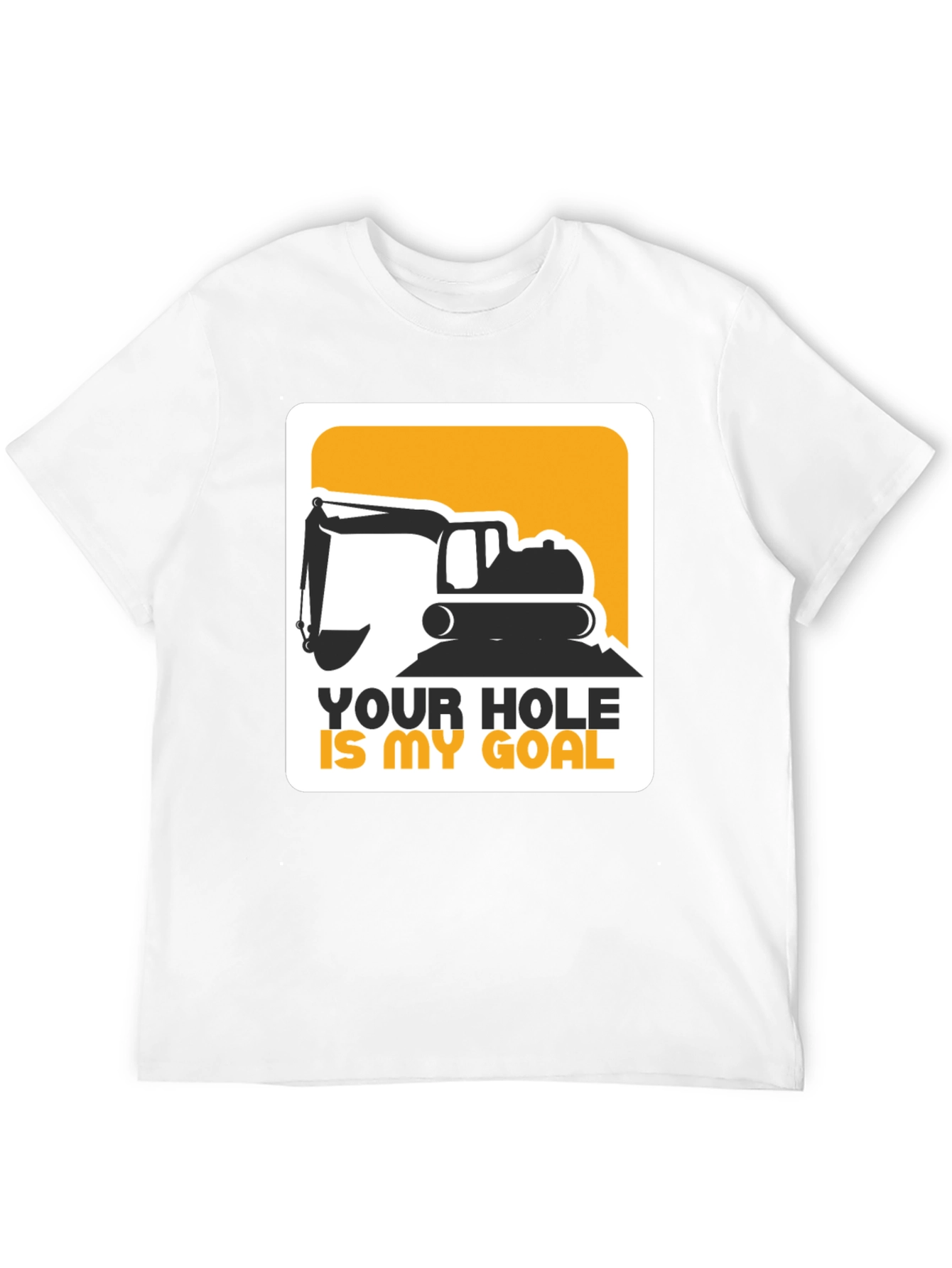 Your Hole Is My Goal Excavator T-Shirt