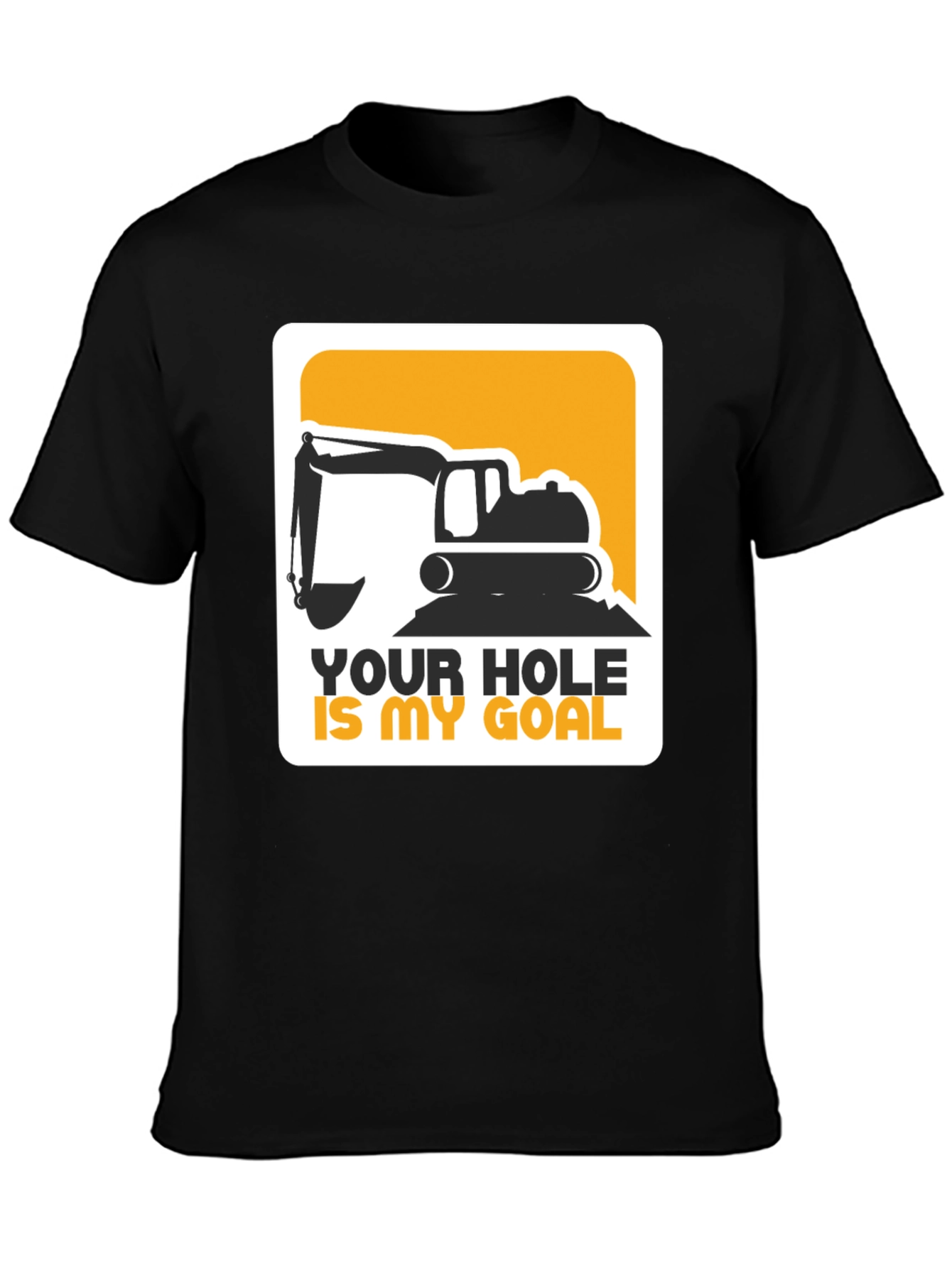 Your Hole Is My Goal Excavator T-Shirt