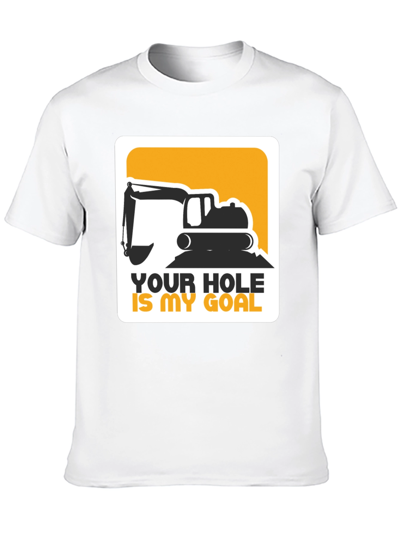 Your Hole Is My Goal Excavator T-Shirt