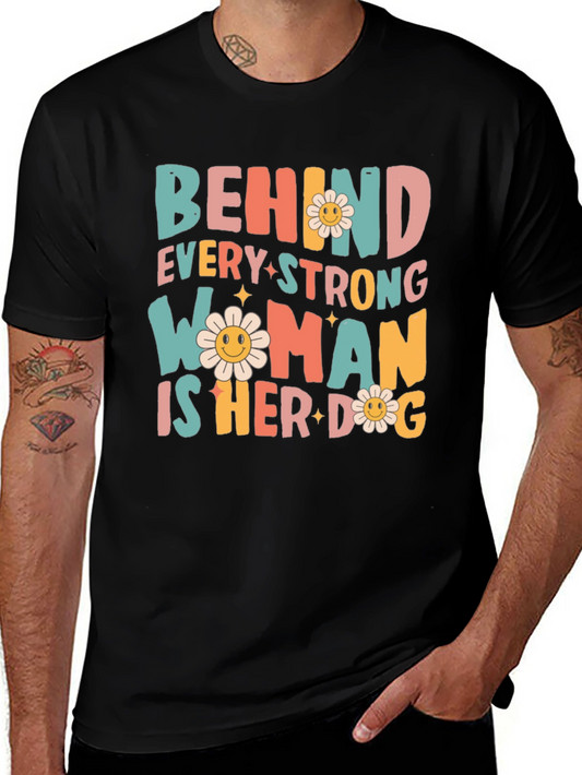 Behind Every Strong Woman is Her Dog Graphic Tee