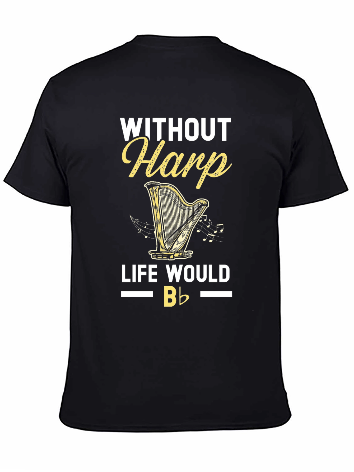 Without Harp Life Would Be Flat T-Shirt
