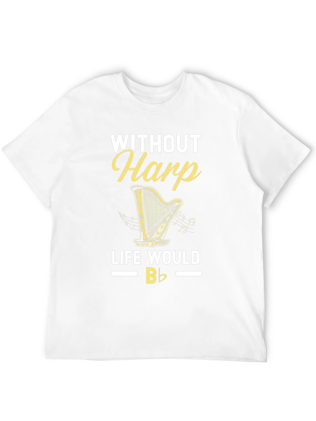 Without Harp Life Would Be Flat T-Shirt