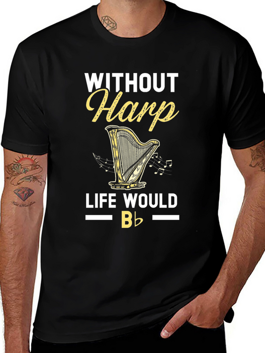 Without Harp Life Would Be Flat T-Shirt