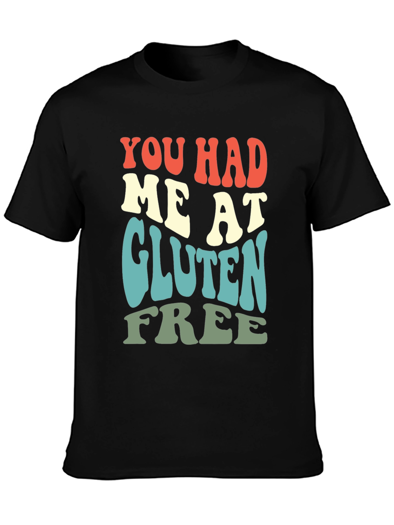 You Had Me At Gluten Free T-Shirt