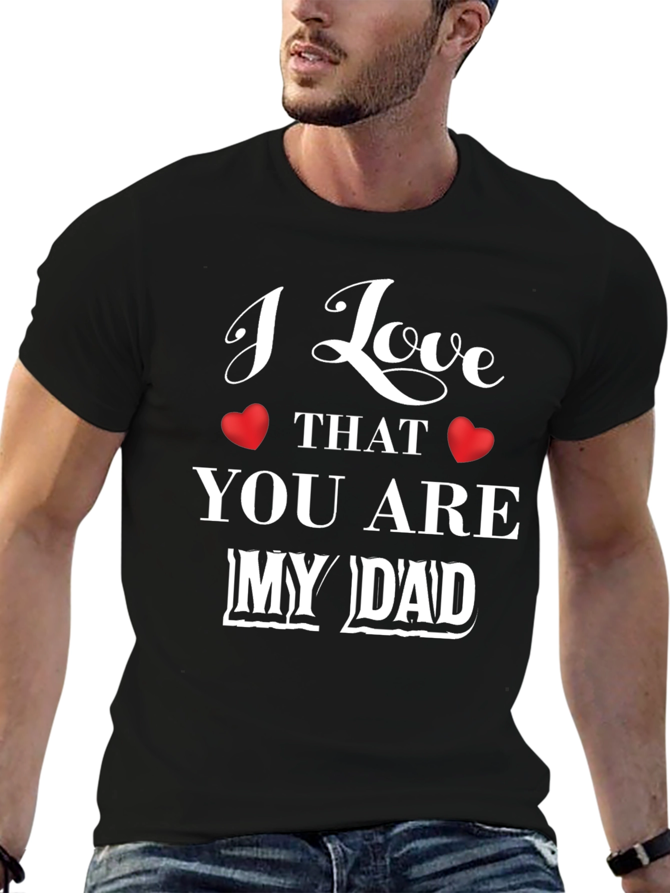 I Love That You Are My Dad Graphic T-Shirt