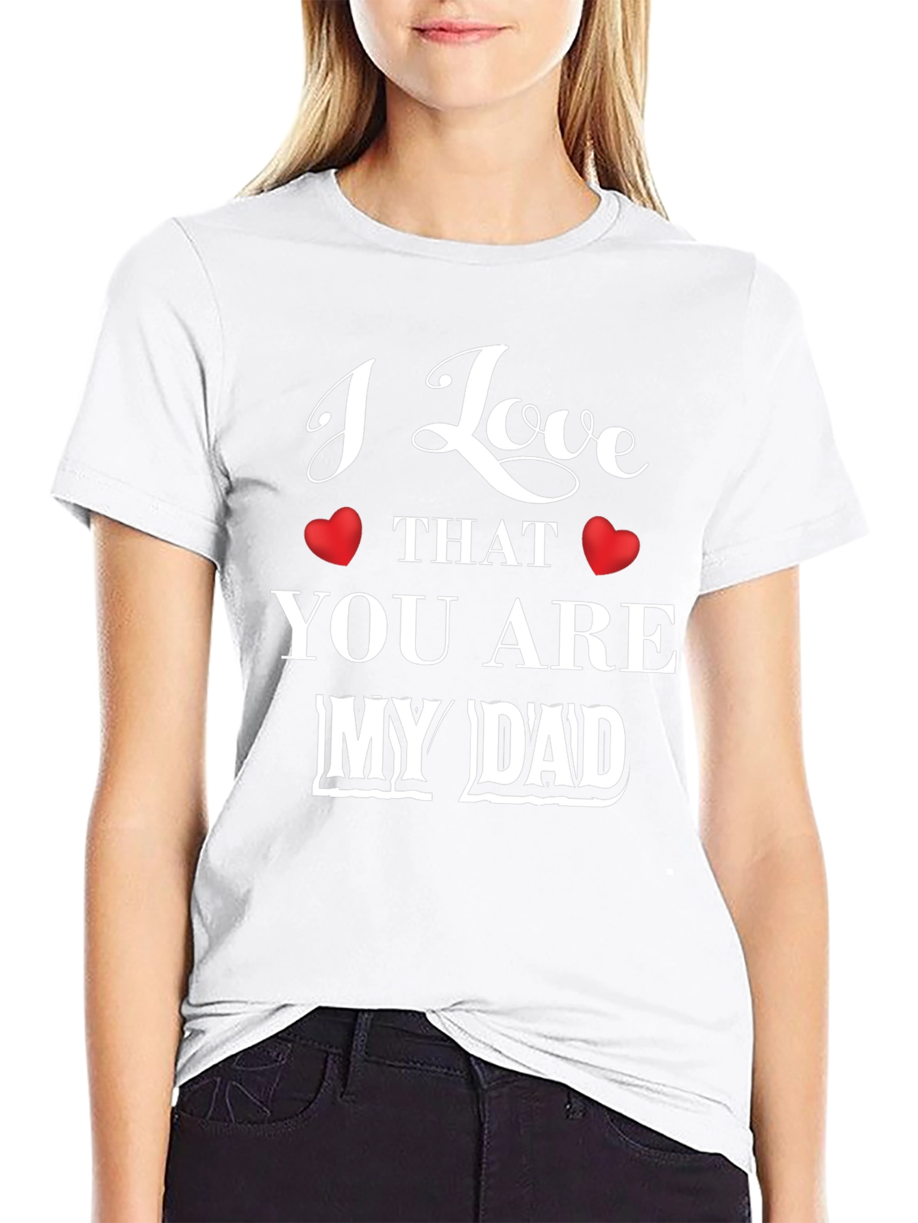 I Love That You Are My Dad Graphic T-Shirt