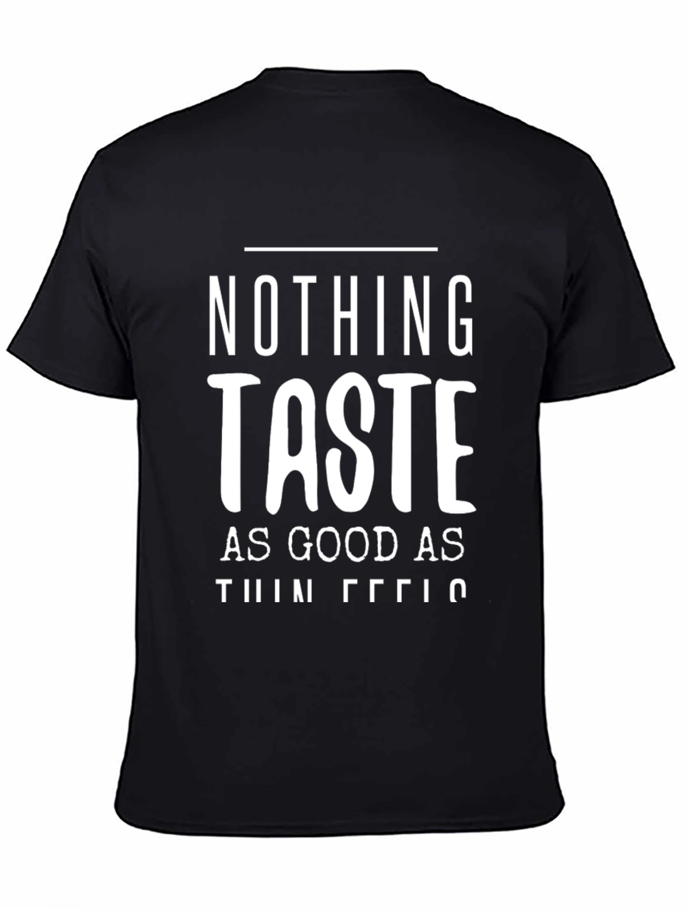 Nothing Tastes As Good As Thin Feels T-Shirt