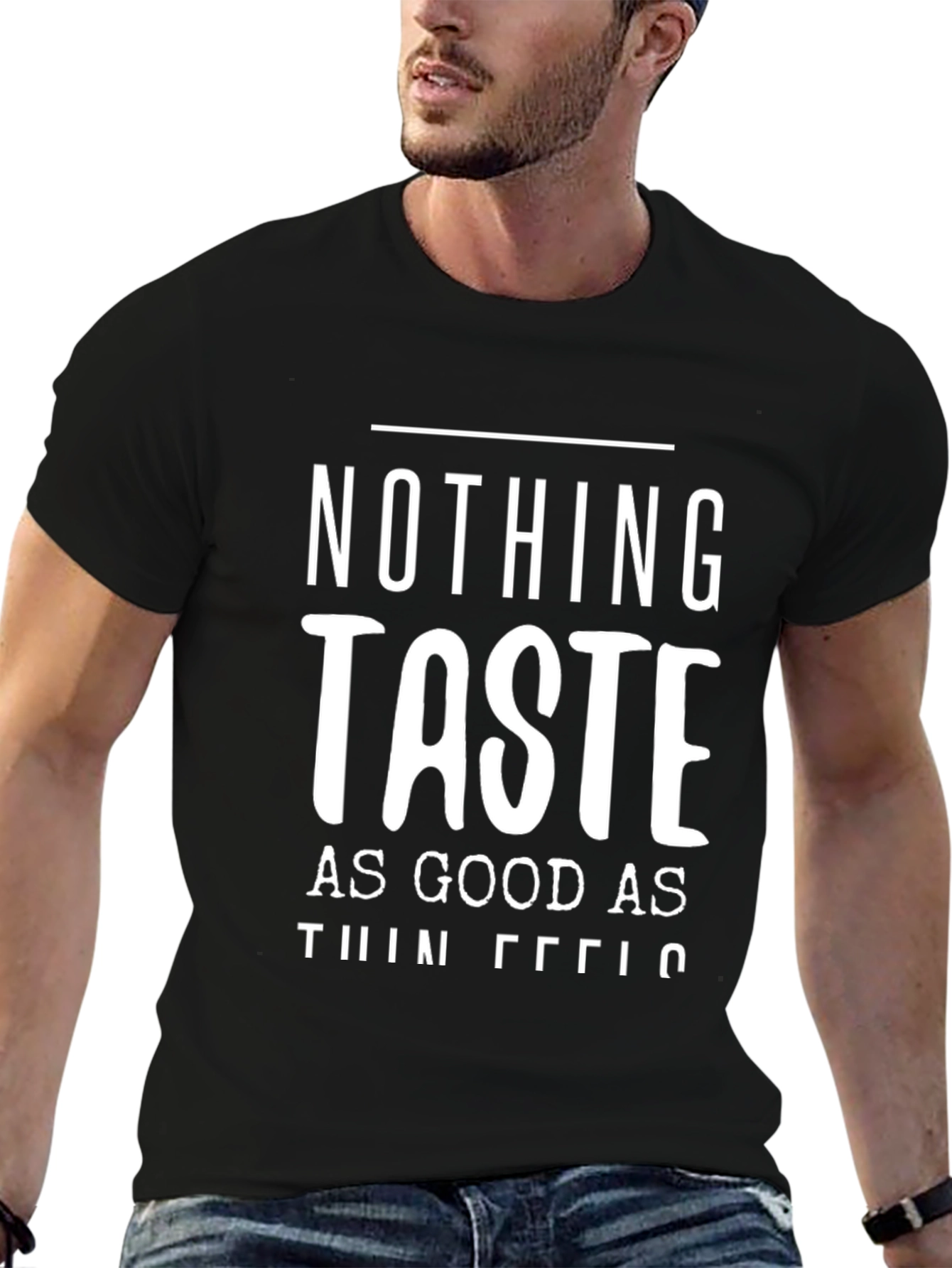 Nothing Tastes As Good As Thin Feels T-Shirt