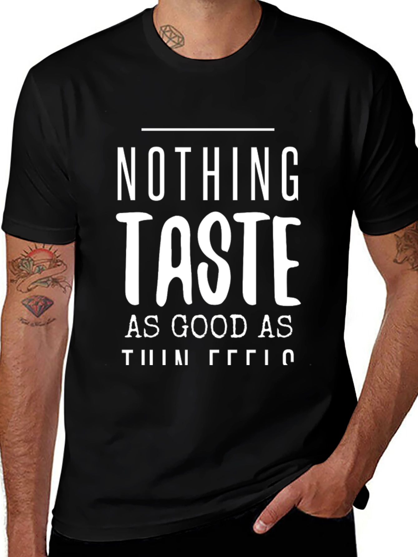 Nothing Tastes As Good As Thin Feels T-Shirt