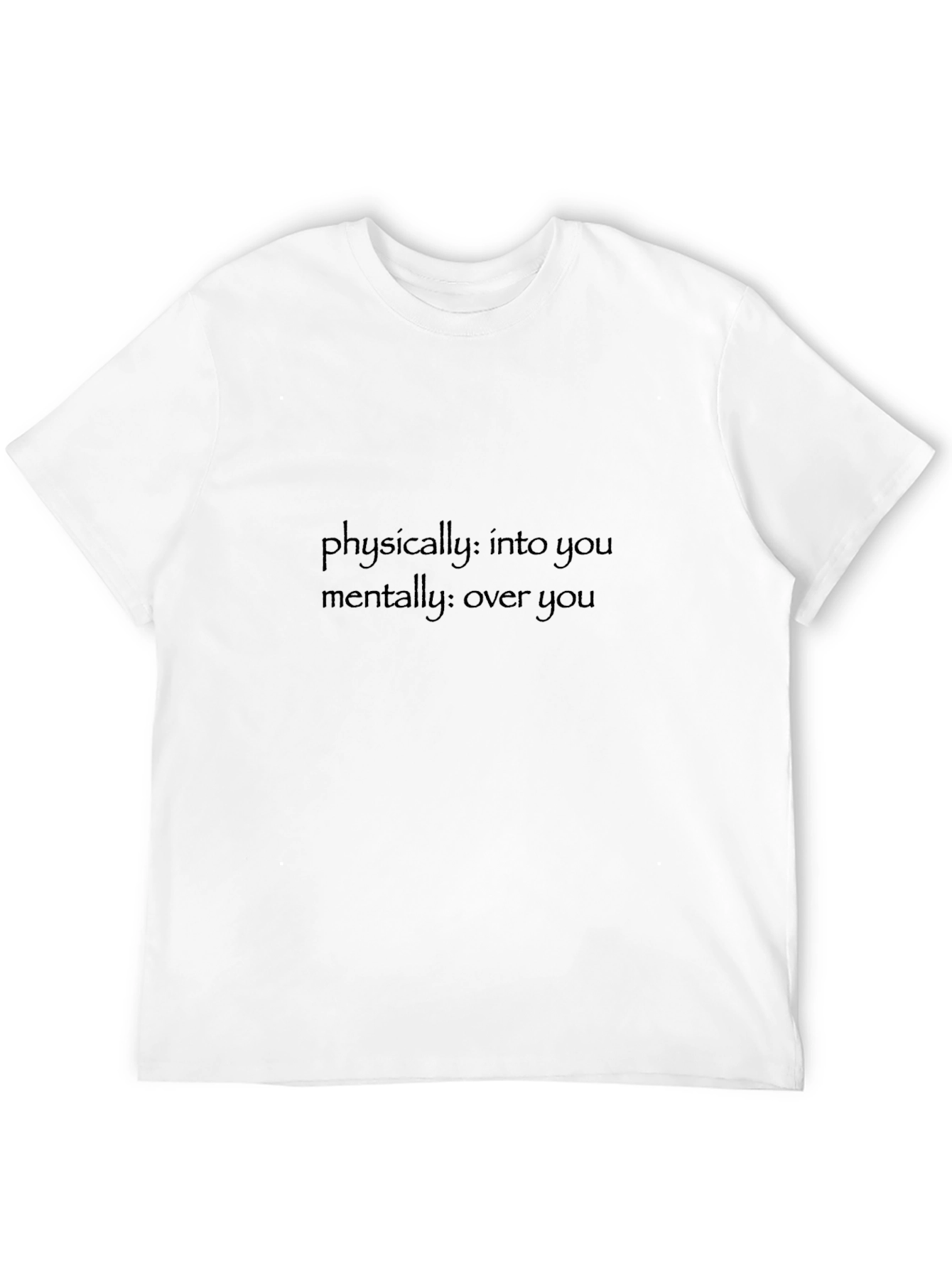 Physically Into You Mentally Over You Tee