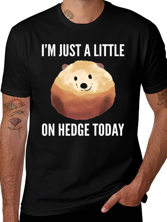 Funny Hedgehog T-Shirt - Im Just a Little On Hedge Today