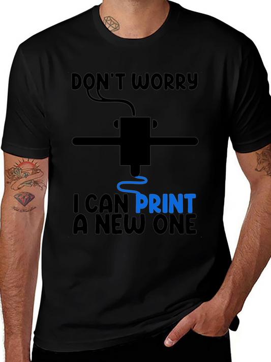 3D Printer Humor T-Shirt - Dont Worry I Can Print a New One