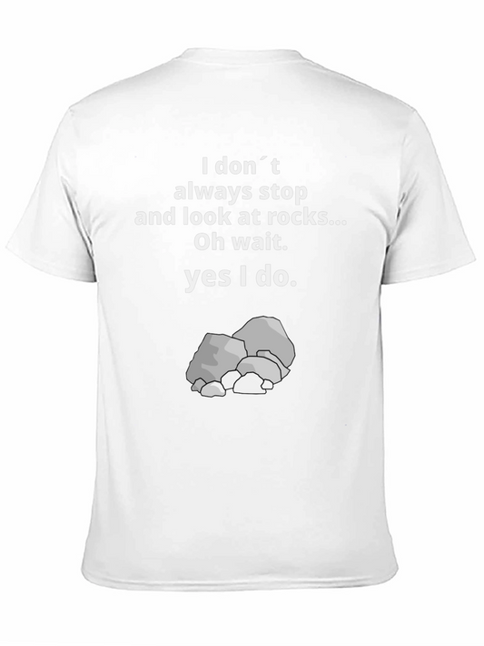 Funny Rock Lover T-Shirt: I Dont Always Stop & Look at Rocks