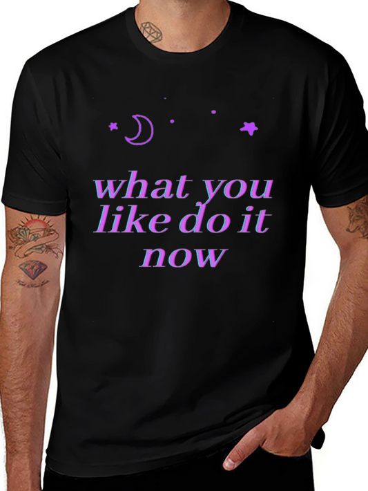 Cosmic T-Shirt: What You Like Do It Now